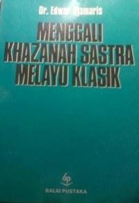 Menggali Khazanah sastra Melayu klasik (sastra Indoensia lama)