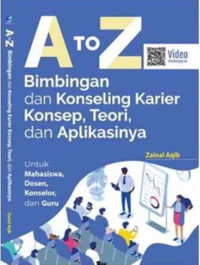A to Z bimbingan dan konseling : karier, konsep,teori, dan aplikasinya untuk mahasiswa, dosen, konselor, dan guru