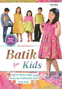 Batik for kids : Inspirasi busana batik yang modis dan fashionable untuk anak-anak (Dilengkapi dengan desain pola)