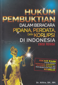 Hukum Pembuktian Dalam Beracara Pidana, Perdata Dan Korupsi Di Indonesia.