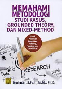 Memahami Metodologi Studi Grounded Theory, Dan Mixed- Method.(Untuk Penelitian Komunikasi, Psikologi, Sosiologi, Dan Pendidikan