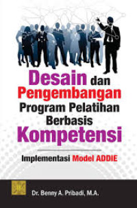 Desain dan pengembangan program pelatihan berbasis kompetensi : implementasi model addie