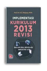 Implementasi kurikulum 2013 revisi : dalam era revolusi industri 4.0