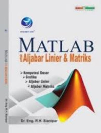 Matlab untuk aljabar linier & matriks : komputasi dasar grafika aljabar linier aljabar matrik