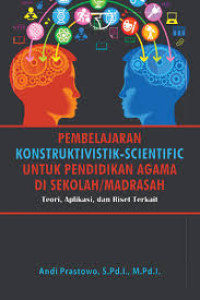 Pembelajaran konstruktivistik-scientific untuk pendidikan agama di sekolah/madrasah : teori, aplikasi, dan riset terkait