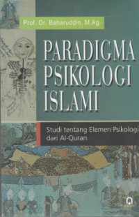 Paradigma psikologi islami: Studi tentang elemen psikologi dari Al-Quran