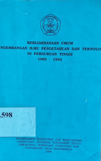 Kebijaksanaan umum pengembangan ilmu pengetahuan dan teknologi di perguruan tinggi 1985-1995