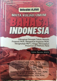 Bahan ajar mata kuliah umum bahas indonesia:  dilengkapi petunjuk teknis menulis proposal PKM, melaporkan kegiatan PKM, menghadapi PKP 2, hingga menyiapkan prsentasi di PIMNAS PKM