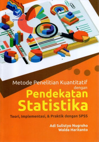 Metode penelitian kuantitatif dengan pendekatan statistika : teori, implementasi, & praktik dengan SPSS