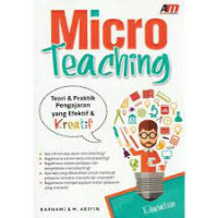 MICRO TEACHING; TEORI & PRAKTIK PENGAJARAN YANG EFEKTIF & KREATIF