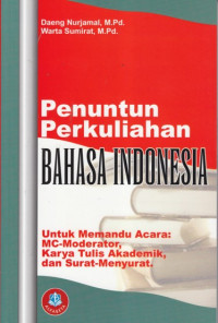 Penuntun Perkuliahan Bahasa Indonesia: Untuk memandu cara; MC-moderator, karya tulis akademik, dan surat-menyurat
