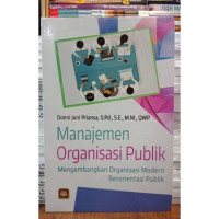 Manajemen organisasi publik : mengembangkan organisasi modren berorientasi publik