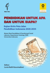 Pendidikan untuk apa dan untuk siapa? ; Kajian kritis peta jalan pendidikan indonesia 2022-2035