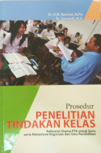 Prosedur penelitian tindakan kelas: referensi utama PTK untuk guru serta mahasiswa keguruan dan ilmu pendidikan